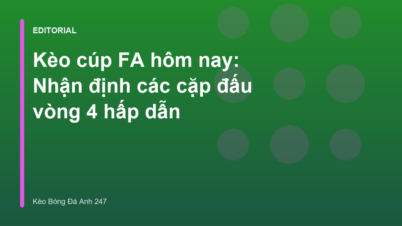 Không khí sôi động tại vòng 4 Cúp FA