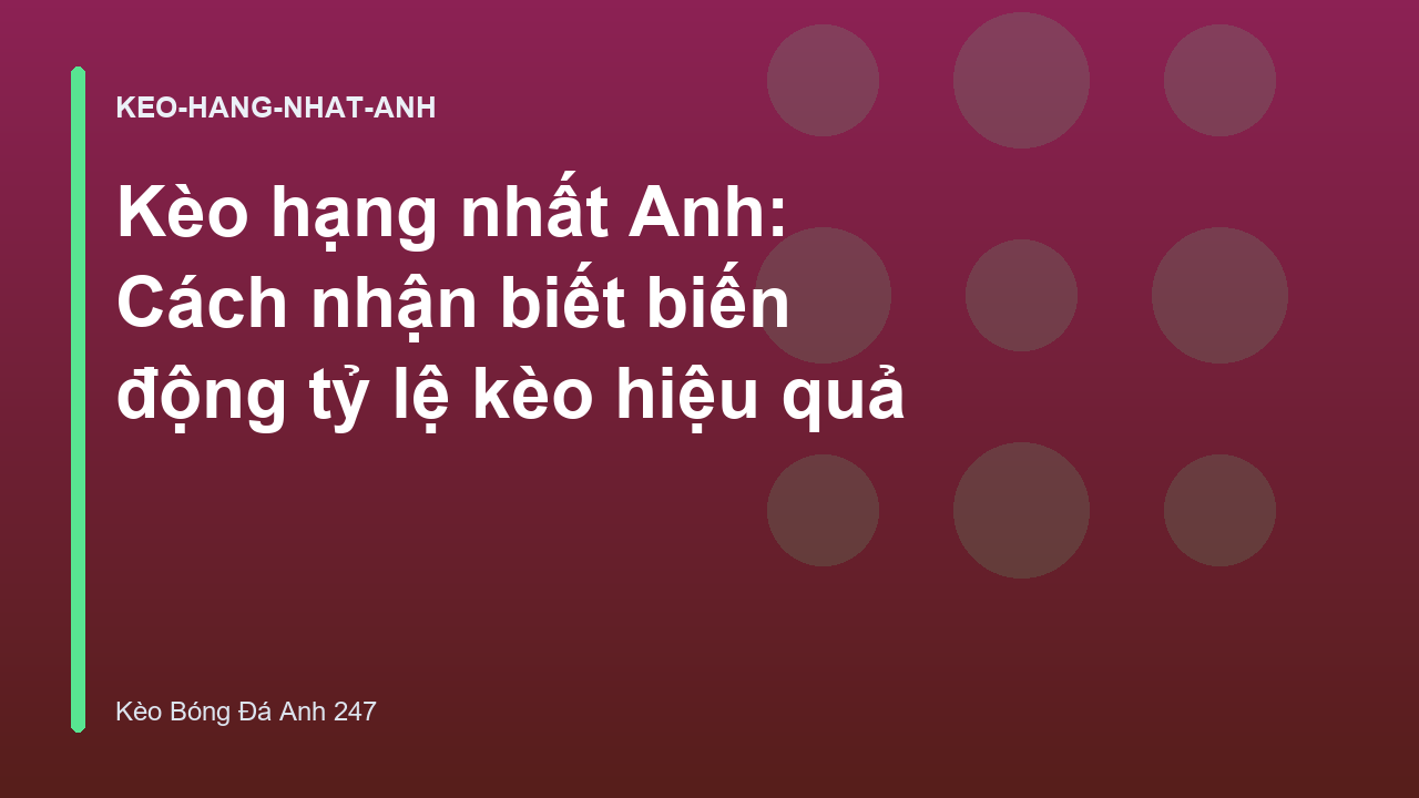 Kèo hạng nhất Anh: Cách nhận biết biến động tỷ lệ kèo hiệu quả