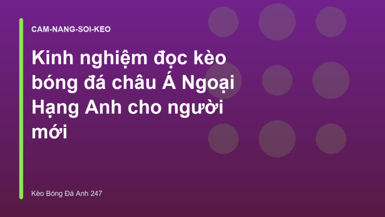Kinh nghiệm đọc kèo bóng đá châu Á Ngoại Hạng Anh cho người mới