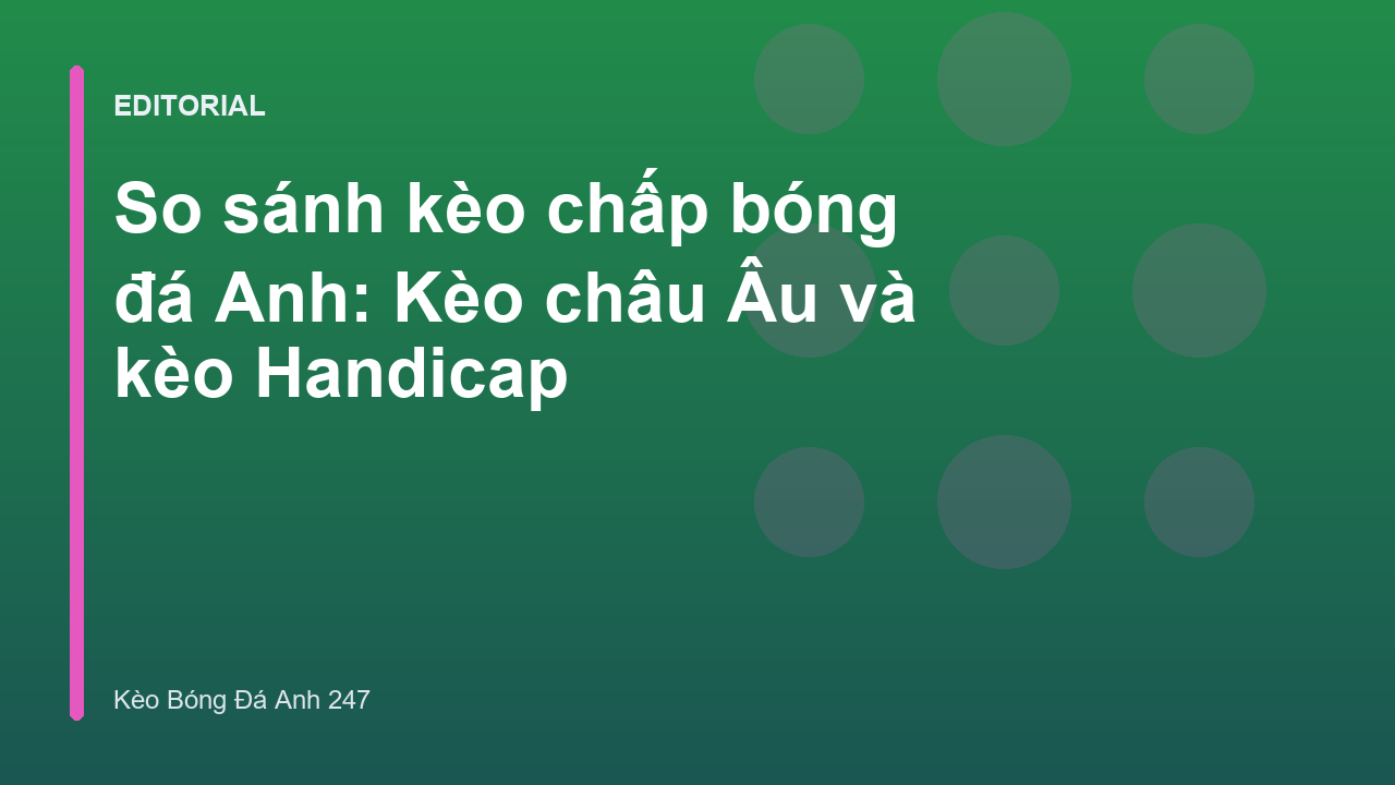 So sánh kèo chấp bóng đá Anh và kèo châu Âu