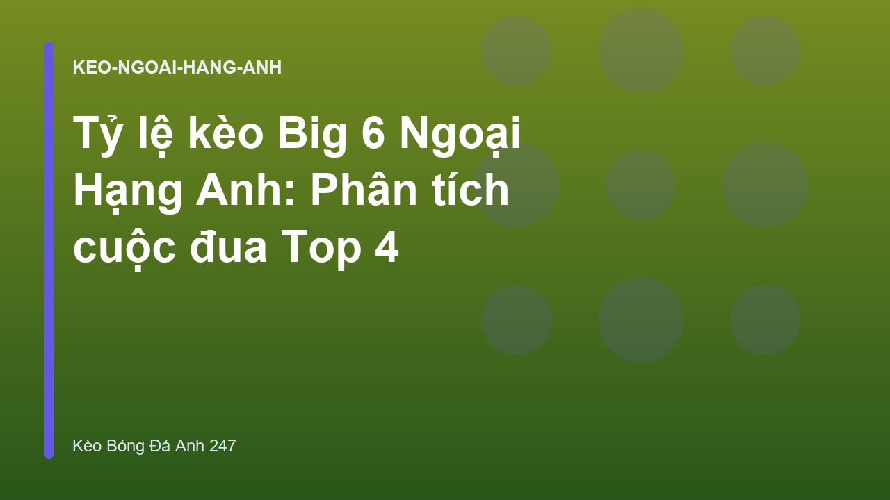 Tỷ lệ kèo Big 6 Ngoại Hạng Anh: Phân tích cuộc đua Top 4