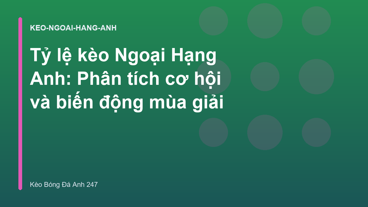 Tỷ lệ kèo Ngoại Hạng Anh: Phân tích cơ hội và biến động mùa giải